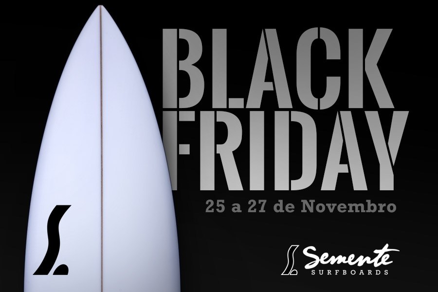 Black Friday na Semente Surfboards com descontos imperdíveis - 25 a 27 de Novembro