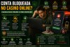 Conta de casino bloqueada? Motivos e soluções