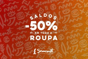 Semente lança campanha de saldos com 50% de desconto em roupa